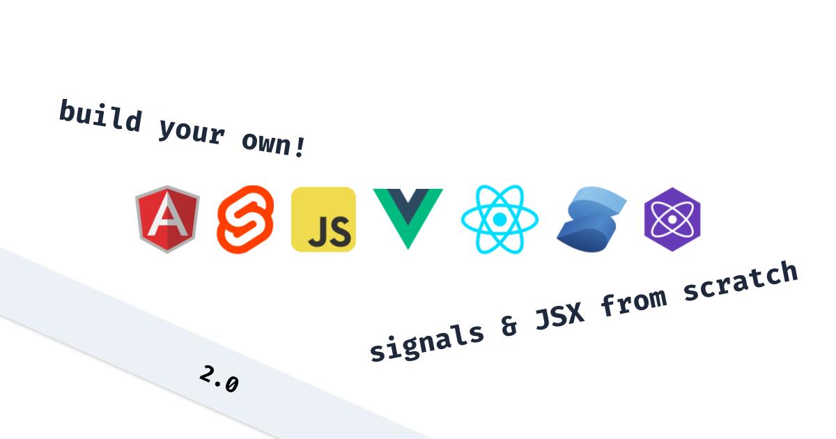 The Angular, Svelte, JavaScript, Vue, React, Solid, and Preact logos in order, with text saying 'build your own! signals & JSX from scratch' around them. There's also a banner in the bottom right which says '2.0.'